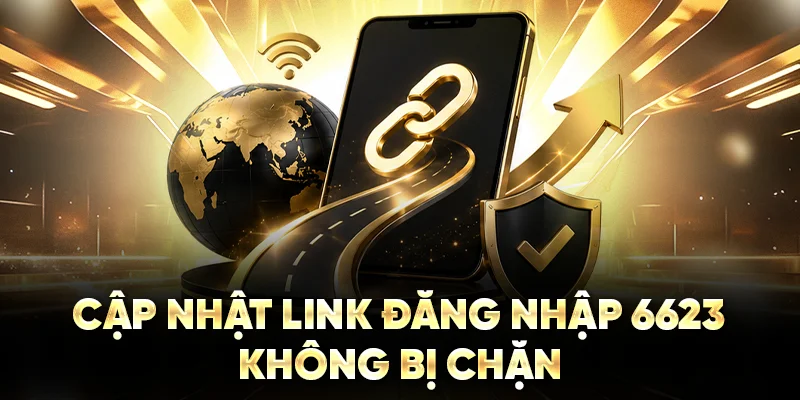 Cập nhật link đăng nhập 6623 không bị chặn