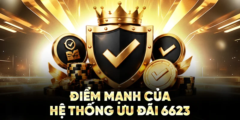 Điểm mạnh của hệ thống ưu đãi 6623