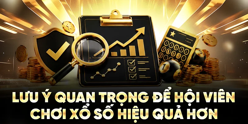 Lưu ý quan trọng để hội viên chơi xổ số hiệu quả hơn