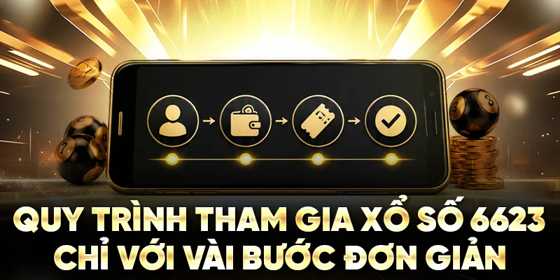 Quy trình tham gia xổ số 6623 chỉ với vài bước đơn giản