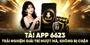 Tải App 6623: Trải Nghiệm Giải Trí Mượt Mà, Không Bị Chặn
